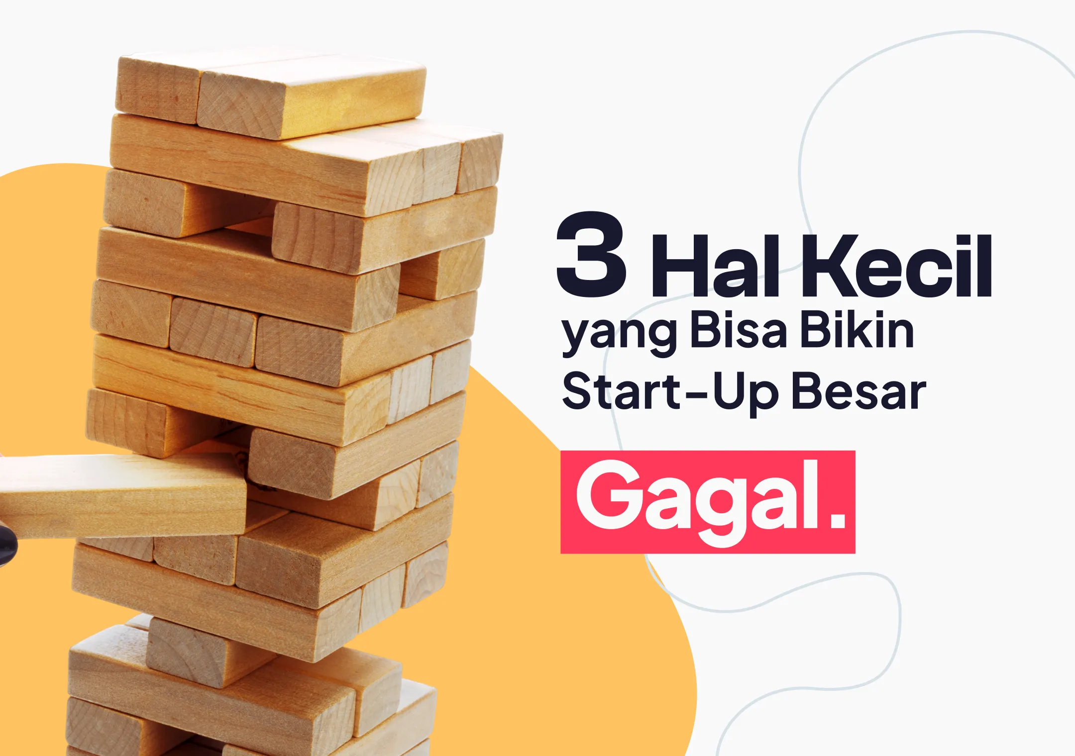 3 Hal Kecil yang Bisa Bikin Start-Up Besar Gagal